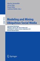 Modeling and Mining Ubiquitous Social Media International Workshops MSM 2011, Boston, MA, USA, October 9, 2011, and MUSE 2011, Athens, Greece, September 5, 2011, Revised Selected Papers /