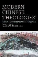 Modern Chinese Theologies : Volume 2: Independent and Indigenous /