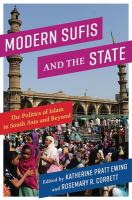 Modern Sufis and the state : the politics of Islam in South Asia and beyond /