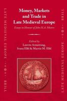 Money, markets and trade in late medieval Europe essays in honour of John H.A. Munro /