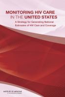 Monitoring HIV care in the United States a strategy for generating national estimates of HIV care and coverage /