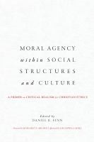 Moral agency within social structures and culture : a primer on critical realism for Christian ethics /