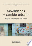 Movilidades y cambio urbano : Bogotá, Santiago y São Paulo /