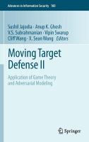 Moving Target Defense II Application of Game Theory and Adversarial Modeling /