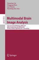 Multimodal Brain Image Analysis First International Workshop, MBIA 2011, Held in Conjunction with MICCAI 2011, Toronto, Canada, September 18, 2011, Proceedings /