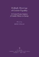 Multiple meanings of gender equality : a critical frame analysis of gender policies in Europe /