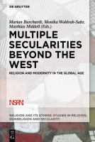 Multiple secularities beyond the west religion and modernity in the global age /
