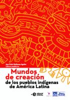 Mundos de creación de los pueblos indígenas de América Latina /