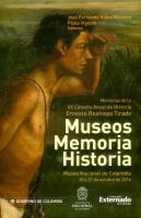 Museos, memoria, historia: Museo Nacional de Colombia 20 y 21 de octubre de 2016. Memorias de la XX cátedra Anual de Historia Ernesto Restrepo Tirado /