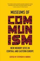 Museums of communism new memory sites in central and Eastern Europe /