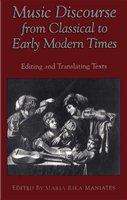 Music Discourse From Classical to Early Modern Times : Editing and Translating Texts.