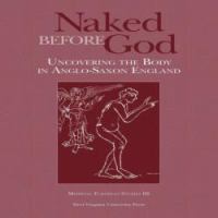 Naked before God : uncovering the body in Anglo-Saxon England /