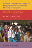National language planning & language shifts in Malaysian minority communities : speaking in many tongues /