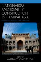 Nationalism and identity construction in Central Asia dimensions, dynamics, and directions /