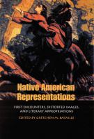 Native American representations : first encounters, distorted images, and literary appropriations /