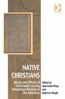 Native Christians modes and effects of Christianity among indigenous peoples of the Americas /