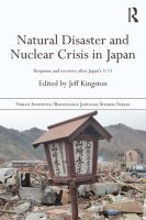 Natural disaster and nuclear crisis in Japan response and recovery after Japan's 3/11 /