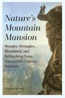 Nature's mountain mansion : wonder, wrangles, bloodshed, and bellyaching from nineteenth-century Yosemite /