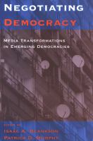 Negotiating democracy : media transformations in emerging democracies /