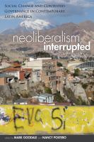 Neoliberalism, interrupted social change and contested governance in contemporary Latin America /