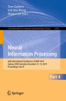 Neural Information Processing 26th International Conference, ICONIP 2019, Sydney, NSW, Australia, December 12–15, 2019, Proceedings, Part IV /