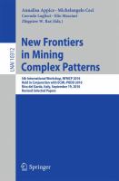 New Frontiers in Mining Complex Patterns 5th International Workshop, NFMCP 2016, Held in Conjunction with ECML-PKDD 2016, Riva del Garda, Italy, September 19, 2016, Revised Selected Papers /