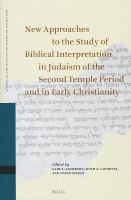 New approaches to the study of biblical interpretation in Judaism of the Second Temple period and in early Christianity proceedings of the Eleventh International Symposium of the Orion Center for the Study of the Dead Sea Scrolls and Associated Literature, jointly sponsored by the Hebrew University Center for the Study of Christianity, 9-11 January, 2007 /