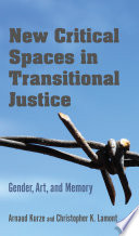 New critical spaces in transitional justice : gender, art, and memory /