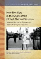 New frontiers in the study of the global African diaspora : between uncharted themes and alternative representations /