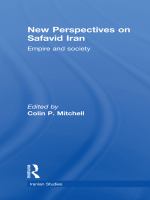 New perspectives on Safavid Iran empire and society /