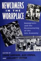 Newcomers in the workplace : immigrants and the restructuring of the U.S. economy /