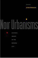 Noir urbanisms dystopic images of the modern city /