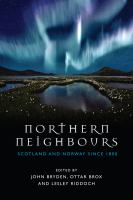 Northern neighbours : Scotland and Norway since 1800 /