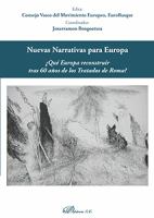 Nuevas narrativas para Europa : Qué Europa reconstruir tras 60 años de los Tratados de Roma? /