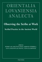 Observing the scribe at work : scribal practice in the ancient world /