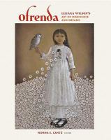 Ofrenda : Liliana Wilson's art of dissidence and dreams /