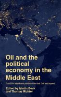 Oil and the political economy in the Middle East : post-2014 adjustment policies of the Arab Gulf and beyond /