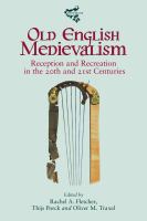 Old English Medievalism : Reception and Recreation in the 20th and 21st Centuries /