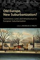 Old Europe, new suburbanization? : governance, land, and infrastructure in European suburbanization /