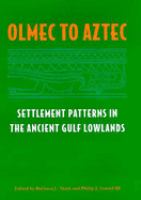 Olmec to Aztec : Settlement Patterns in the Ancient Gulf Lowlands /