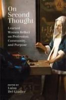 On Second Thought : Learned Women Reflect on Profession, Community, and Purpose /