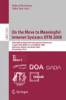 On the Move to Meaningful Internet Systems: OTM 2008 OTM Confederated International Conferences, CoopIS, DOA, GADA, IS, and ODBASE 2008, Monterrey, Mexico, November 9-14, 2008 Proceedings, Part I /