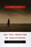 On the frontier of adulthood theory, research, and public policy /