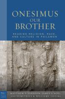 Onesimus, our brother : reading religion, race, and culture in Philemon /