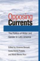 Opposing currents : the politics of water and gender in Latin America /