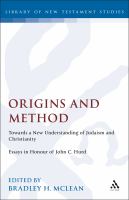Origins and method towards a new understanding of Judaism and Christianity : essays in honour of John C. Hurd /