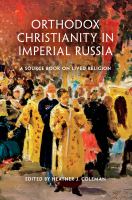 Orthodox Christianity in imperial Russia a source book on lived religion /