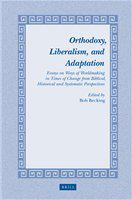 Orthodoxy, liberalism, and adaptation essays on ways of worldmaking in times of change from biblical, historical, and systematic perspectives /