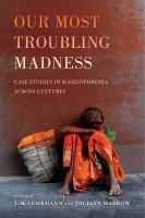 Our most troubling madness case studies in schizophrenia across cultures /