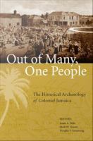 Out of many, one people the historical archaeology of colonial Jamaica /